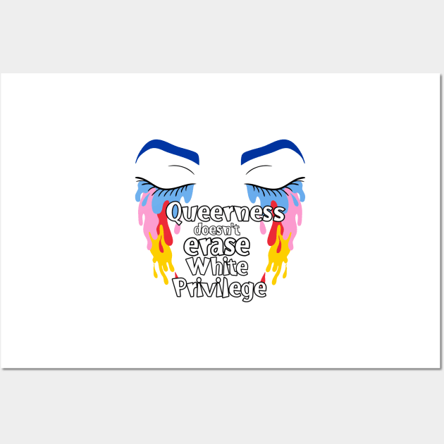 Queerness doesn't erase white privilege Wall Art by Beautifultd